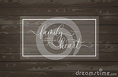 Family always be connected by Heart. Modern calligraphy inscription poster. Vector Illustration