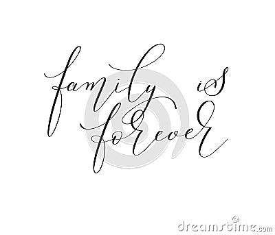 Family is forever - hand written black and white lettering Vector Illustration