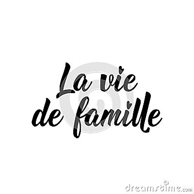 Family life - in French language. Lettering. Ink illustration. Modern brush calligraphy Cartoon Illustration