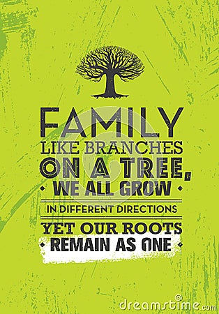Family Like Branches On A Tree, We All Grow In Different Directions Yet Our Roots Remain As One. Motivation Quote Vector Illustration