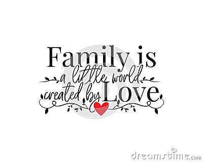 Family is a little world, created by love, vector, wording design, lettering, wall decals, wall artwork, poster design Stock Photo