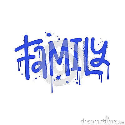 Family - Urban lettering word in street graffiti style. Slogan of Family day with splash effect and drops. Print for Vector Illustration