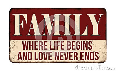 Family where life begins and love never ends vintage rusty metal sign Vector Illustration