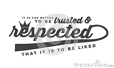 It is far better to be trusted & respected that it is to be liked Vector Illustration