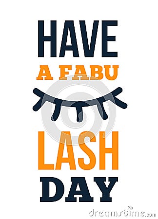 Fashion beauty quote poster Have a fabuLASH day. Inspiration motivational design Vector Illustration