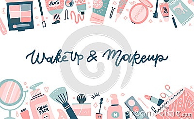 Fashion cosmetic template for website or backdrop with various visagiste tools. Lettering quote - Wake up ans makeup. Different Vector Illustration