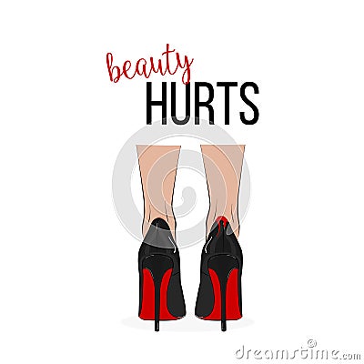 Fashion print `Beauty hurts` with legs in high heels. Vector fashionable night out woman illustration. Red sole trendy Vector Illustration