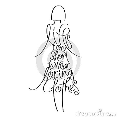 Fashion quote in woman silhouette, life is too short to wear boring clothes, fashion typography, fashion calligraphy. Vector Illustration