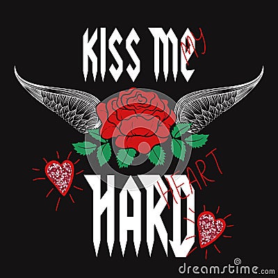 Fashion red rose with wings, type, slogan kiss me hard, my heart. Modern t-shirt print for rock and roll girls gang apparel. Vector Illustration