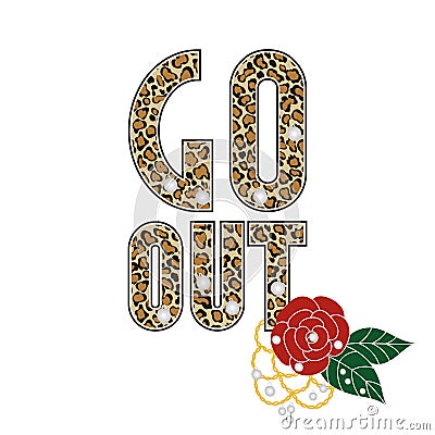 Fashion tiger type, slogan go out. Modern t-shirt print with roses, embroidery, pearls for girls rock apparels. Vector Illustration