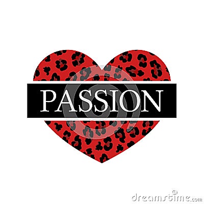 Fashionable print for a t-shirt with the slogan Passion on the background of heart with a leopard pattern Vector Illustration