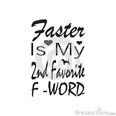 faster is my and favorite f-word black letter quote Vector Illustration