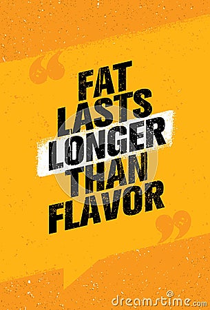 Fat Lasts Longer Than Flavor. Nutrition Health Food Fitness Motivation Quote. Creative Vector Typography Poster Vector Illustration