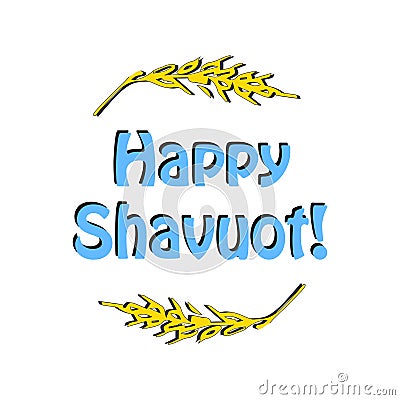 Feast of Shavuot. The inscription of the Happy Feast of Shavuot in a round frame of wheat ears, barley. Vector illustration Vector Illustration