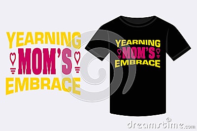 Mother's Day Yearning Mom's Embrace T-shirt Design Vector Illustration