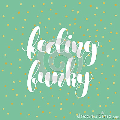 Feeling funky. Brush lettering illustration. Vector Illustration