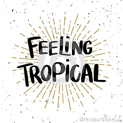 Feeling tropical. Lettering phrase on light background. Design element for poster, t shirt, card. Vector Illustration