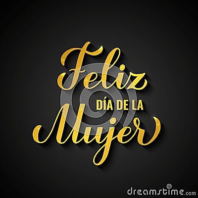 Feliz Dia de la Mujer - Happy Womens Day in Spanish. Gold inscription on black background. International Womans day Vector Illustration