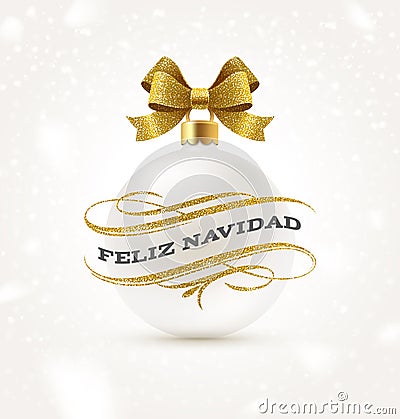Feliz navidad - Christmas greetings in Spanish with glitter gold flourishes elements and white Christmas bauble Vector Illustration