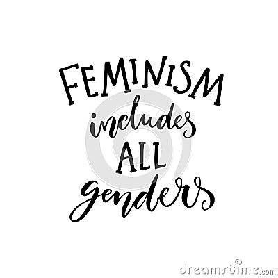 Feminism includes all genders. Feminist saying about equality of women and men. Inspirational quote, modern calligraphy Vector Illustration