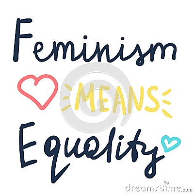 Feminism means Equality. Graphic design element. Feminist quote. Can be used as print for poster, t shirt, postcard. Vector Illustration