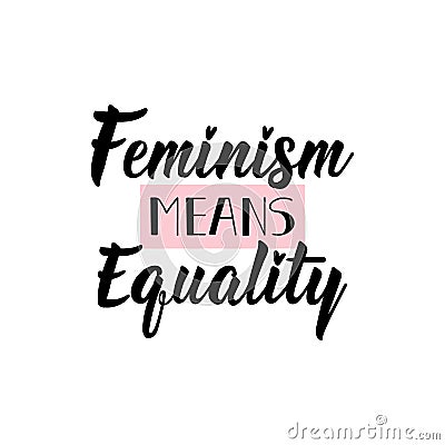 Feminism means equality. Lettering. calligraphy vector. Ink illustration. Feminist quote Cartoon Illustration