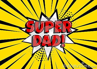 Festive card for Father`s Day. White comic bubble with SUPER DAD on yellow background in pop art style. Vector illustration Cartoon Illustration