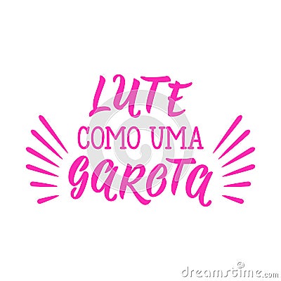 Fight like a girl lettering card. Translation from portuguese - Fight like a girl. Lute como uma garota Stock Photo