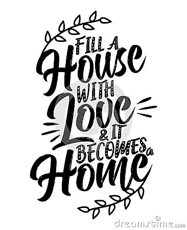 Fill a house with love and it becomes a home Vector Illustration