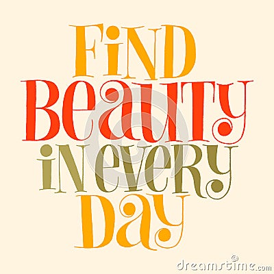 Find beauty in every day Vector Illustration