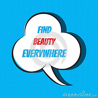 Find beauty everywhere. Motivational and inspirational quote Vector Illustration