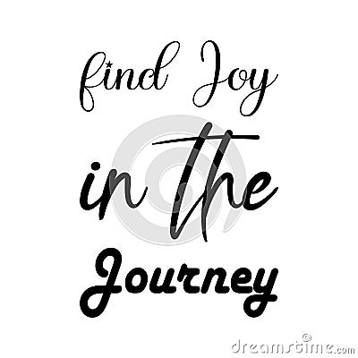 find joy in the journey black letter quote Vector Illustration