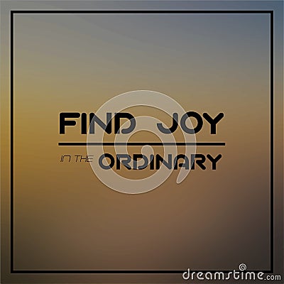 Find joy in the ordinary. Inspirational and motivation quote Vector Illustration