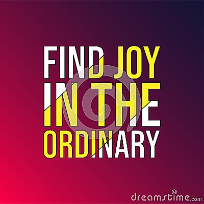 Find joy in the ordinary. Life quote with modern background vector Vector Illustration
