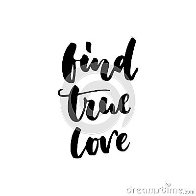 Find true love - hand drawn lettering quote isolated on the white background. Fun brush ink inscription for photo Vector Illustration