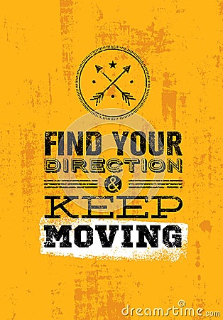 Find Your Direction And Keep Moving Motivation Quote. Creative Vector Typography Poster Concept Vector Illustration