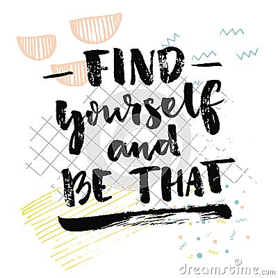 Find yourself and be that. Inspirational quote about self finding. Psychological saying. Vector black handwriting on Vector Illustration