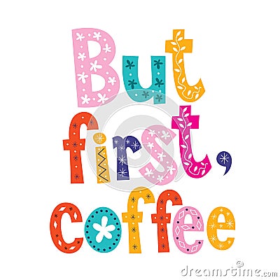 But first, coffee - decorative type design Vector Illustration