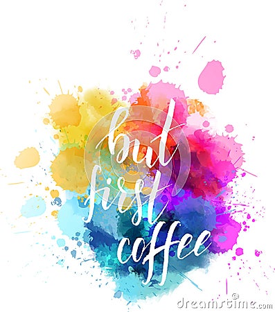 But first coffee hand lettering splash Vector Illustration
