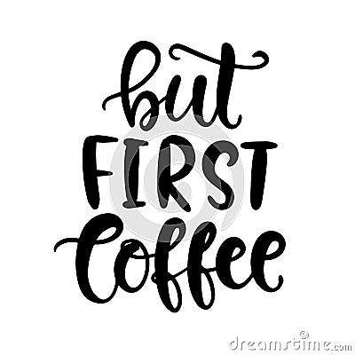 But First Coffee hand written lettering. Funny creative phrase Vector Illustration