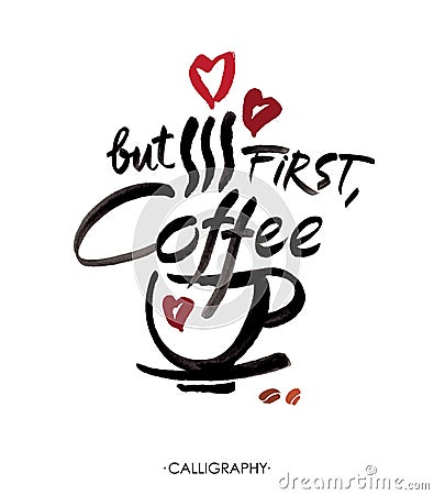 But first, coffee, ink hand lettering. Modern calligraphy. Vector Illustration