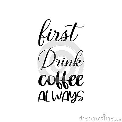 first drink coffee always black letter quote Vector Illustration