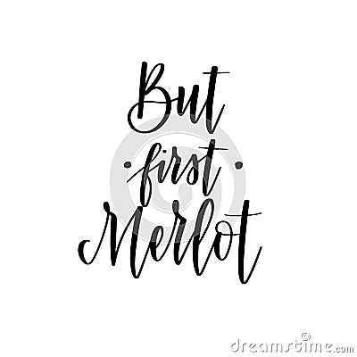 But first merlot funny wine lover quote. Calligraphy lettering design Vector Illustration