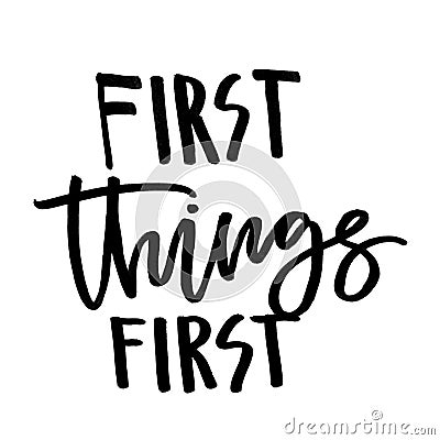 First things first. Handwritten text. Modern calligraphy. Isolat Stock Photo