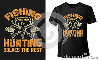 Fishing solves most of my problems hunting solves the rest Professional Typography T-shirt design vector Templated design Vector Illustration