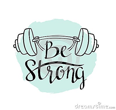 Fitness bodybuilding hand drawn vector label with stylish lettering - 'Be strong' Vector Illustration