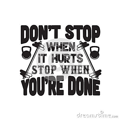 Fitness Quote good for t shirt. Don t stop when it hurts stop when you are done Stock Photo