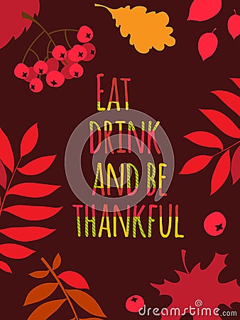 Happy Thanksgiving Day typography poster. Eat, drink and be thankful Vector Illustration