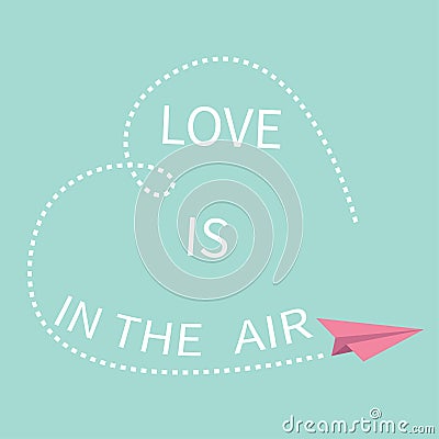Flying origami paper plane. Love is in the air Lettering text. Dashed Heart line frame Happy Valentines day Greeting card Typograp Vector Illustration