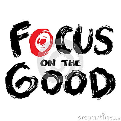 Focus on the good. Hand drawn lettering. Cartoon Illustration